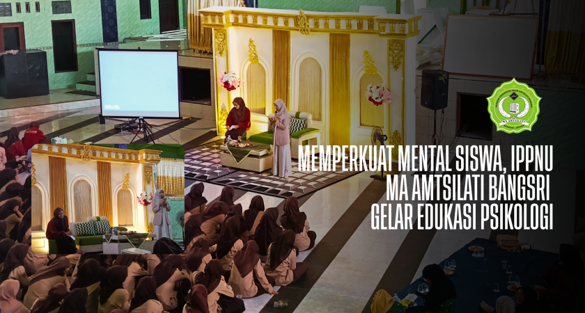 Memperkuat Mental Siswa, IPPNU MA Amtsilati Bangsri Gelar Edukasi Psikologi