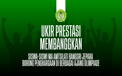 Ukir Prestasi Membanggkan, Siswa-Siswi MA Amtsilati Bangsri Jepara Borong Penghargaan di Berbagai Ajang Olimpiade